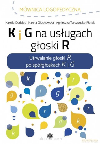K i G na usługach głoski R - Kamila Dudziec, Hanna Głuchowska, Agnieszka Tarczyńska-Płatek [KSIĄŻKA]