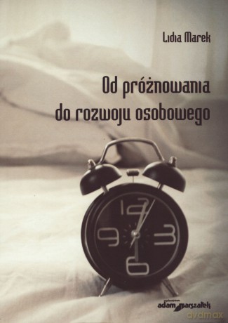 Od próżnowania do rozwoju osobowego - Lidia Marek [KSIĄŻKA]