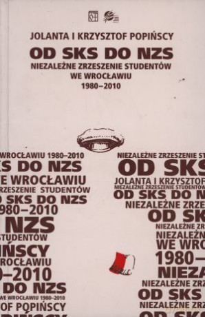 Od SKS do NZS. Niezależne Zrzeszenie Studentów we Wrocławiu 1980-2010 - Jolanta Popińska, Krzysztof Popiński [KSIĄŻKA]