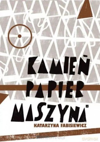Kamień, papier, maszyna - Katarzyna Fabisiewicz [KSIĄŻKA]