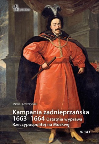 Kampania zadnieprzańska 1663-1664 - Michał Leszczyński [KSIĄŻKA]