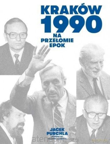 Kraków 1990. Na przełomie epok - Jacek Purchla [KSIĄŻKA]
