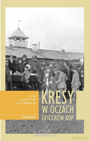 Kresy w oczach oficerów KOP - Jan Widacki [KSIĄŻKA]