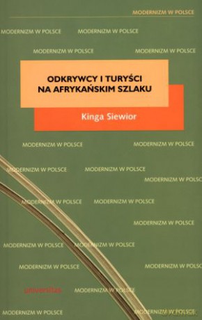 Odkrywcy i turyści na afrykańskim szlaku. Fotografia w polskim reportażu podróżniczym XX wieku - Kinga Siewior [KSIĄŻKA]