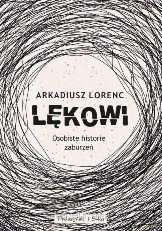 Lękowi. Osobiste historie zaburzeń - Arkadiusz Lorenc [KSIĄŻKA]