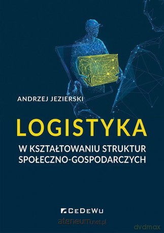 Logistyka w kształtowaniu struktur społeczno-gosp. - Andrzej Jezierski [KSIĄŻKA]