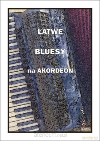Łatwe bluesy na akordeon - A. Częstochowski [KSIĄŻKA]