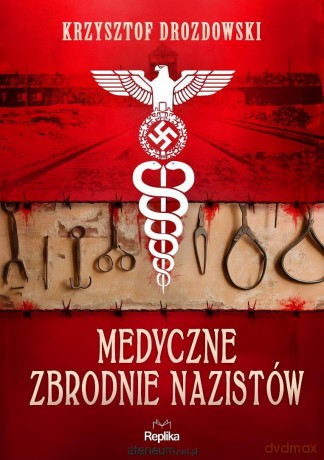 Medyczne zbrodnie nazistów - Krzysztof Drozdowski [KSIĄŻKA]