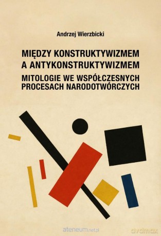 Między konstruktywizmem a antykonstruktywizmem - Andrzej Wierzbicki [KSIĄŻKA]