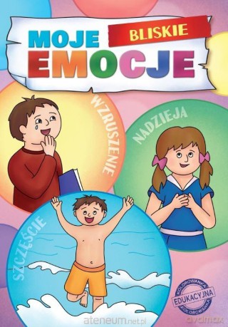 Moje Bliskie Emocje. Moje Emocje - Agnieszka Delakowicz-borek, Beata Kociołek [KSIĄŻKA]
