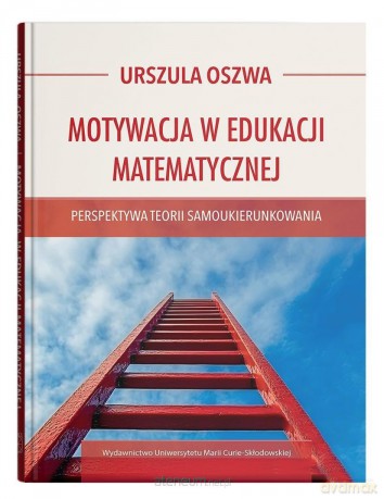 Motywacja w edukacji matematycznej - Urszula Oszwa [KSIĄŻKA]