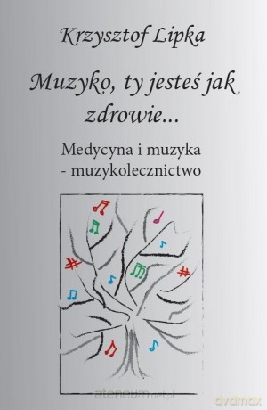 Muzyko, ty jesteś jak zdrowie - Krzysztof Lipka [KSIĄŻKA]