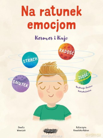 Na ratunek emocjom. Kosmos i Kajo - Jowita Wowczak, Katarzyna Kowalska-Bębas, Dorina Auksztulewicz [KSIĄŻKA]
