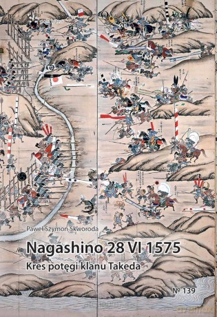 Nagashino 28 VI 1575. Kres potęgi klanu Takeda - Paweł Szymon Skworoda [KSIĄŻKA]