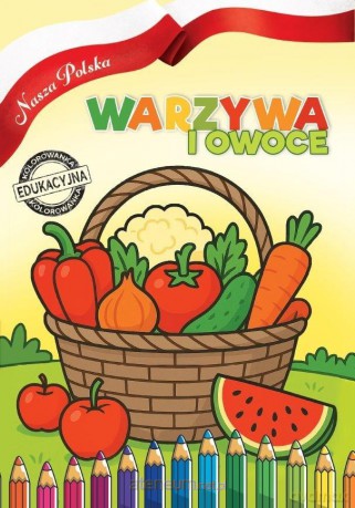 Nasza Polska. Warzywa i Owoce - Agnieszka Delakowicz-borek [KSIĄŻKA]