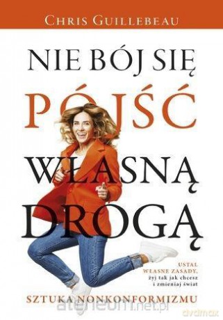 Nie bój się pójść własną drogą - Chris Guillebeau [KSIĄŻKA]