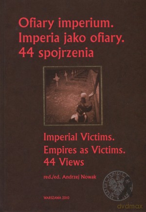 Ofiary imperium. Imperia jako ofiary. 44 spojrzenia - Andrzej Nowak (red.) [KSIĄŻKA]