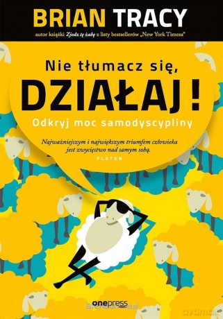 Nie tłumacz się, działaj! - Brian Tracy [KSIĄŻKA]