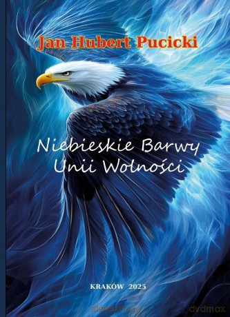 Niebieskie Barwy Unii Wolności - Jan Hubert Pucicki [KSIĄŻKA]