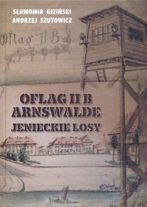 Oflag II B Arnswalde. Jenieckie losy - Sławomir Giziński [KSIĄŻKA]