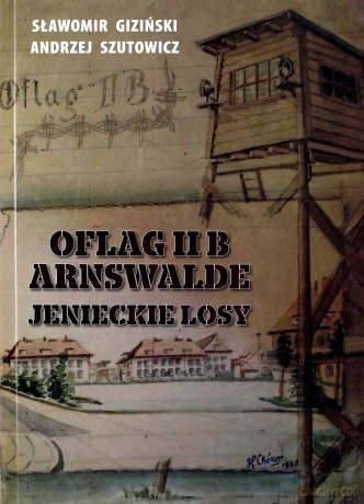 Oflag II B Arnswalde. Jenieckie losy - Sławomir Giziński [KSIĄŻKA]