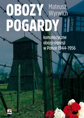 Obozy pogardy. Komunistyczne obozy represji... - Mateusz Wyrwich [KSIĄŻKA]