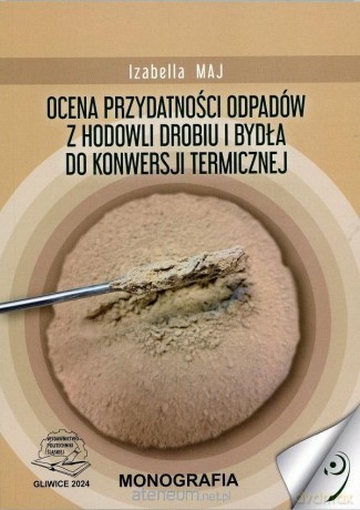 Ocena przydatności odpadów z hodowli drobiu... - Izabella Maj [KSIĄŻKA]