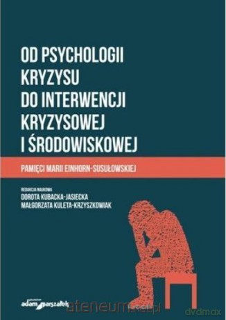 Od psychologii kryzysu do interwencji kryzysowej.. - Dorota Kubacka-Jasiecka Małgorzata Kuleta-Krzyszkowiak [KSIĄŻKA]