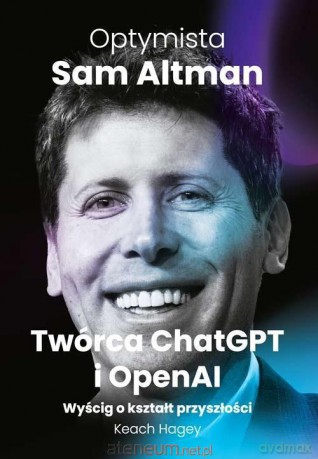 Optymista: Sam Altman, Twórca ChatGPT i OpenAI - Keach Hagey [KSIĄŻKA]
