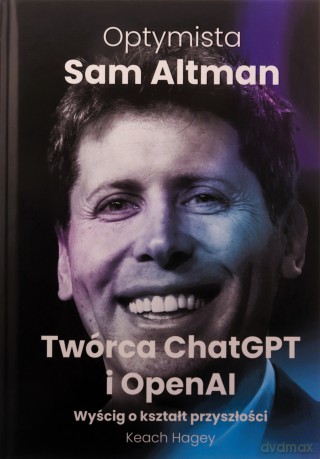 Optymista: Sam Altman, Twórca ChatGPT i OpenAI - Keach Hagey [KSIĄŻKA]