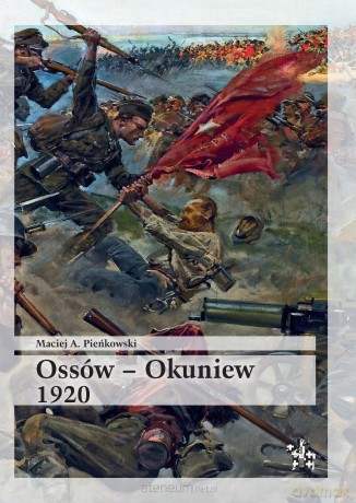 Ossów - Okuniew 1920 - Maciej A. Pieńkowski [KSIĄŻKA]