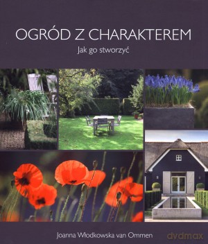 Ogród z charakterem. Jak go stworzyć - Joanna Włodkowska van Ommen [KSIĄŻKA]