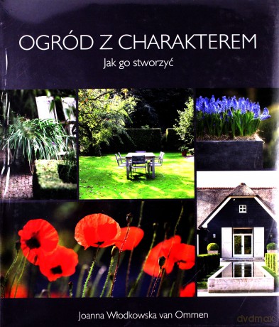 Ogród z charakterem. Jak go stworzyć - Joanna Włodkowska van Ommen [KSIĄŻKA]