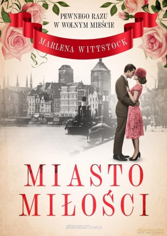 Pewnego razu w Wolnym Mieście (Tom 1) Miasto miłości - Marlena Wittstock [KSIĄŻKA]