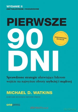 Pierwsze 90 dni. Sprawdzone strategie... - Michael D. Watkins [KSIĄŻKA]