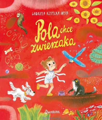 Pola chce zwierzaka - Gabriela Rzepecka-Weiss, Magdalena Kozieł-Nowak [KSIĄŻKA]