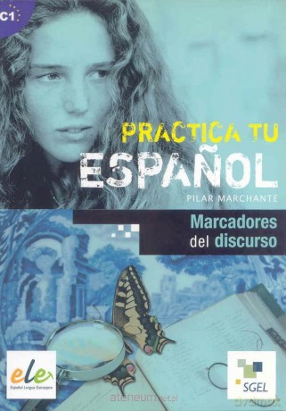 Practica tu espanol. Marcadores del discurso C1 [KSIĄŻKA]