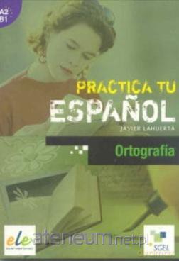 Practica tu espanol. Ortografia A2-B1 [KSIĄŻKA]