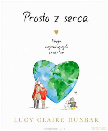 Prosto z serca. Księga najcenniejszych prezentów - Lucy Claire Dunbar [KSIĄŻKA]