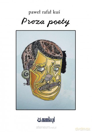 Proza poety - Paweł Rafał Kuś [KSIĄŻKA]