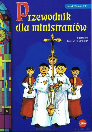 Przewodnik dla ministrantów - Jacek Wolan SP [KSIĄŻKA]