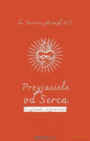 Przyjaciele od Serca - Bartosz Mrozek SCJ [KSIĄŻKA]