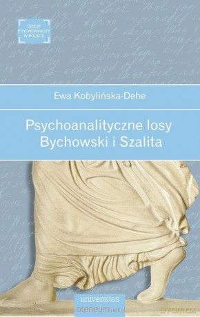 Psychoanalityczne losy. Bychowski i Szalita - Ewa Kobylińska-dehe [KSIĄŻKA]