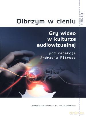 Olbrzym w cieniu. Gry wideo w kulturze audiowizualnej - Andrzej Pitrus (red.) [KSIĄŻKA]