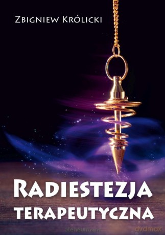 Radiestezja terapeutyczna - Zbigniew Królicki [KSIĄŻKA]