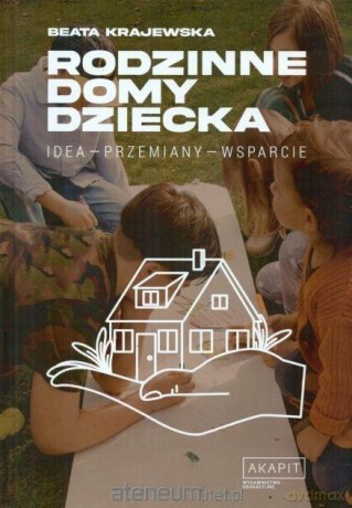 Rodzinne domy dziecka. Idea - przemiany - wsparcie - Beata Krajewska [KSIĄŻKA]
