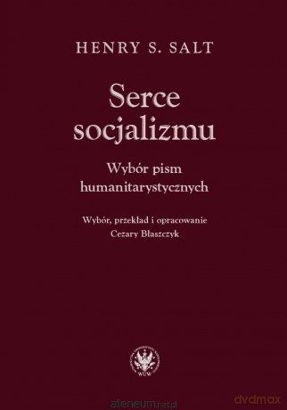 Serce socjalizmu. Wybór pism humanitarystycznych - Henry S. Salt [KSIĄŻKA]