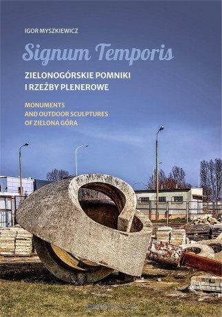 Signum Temporis. Zielonogórskie pomniki i rzeźby.. - Igor Myszkiewicz [KSIĄŻKA]