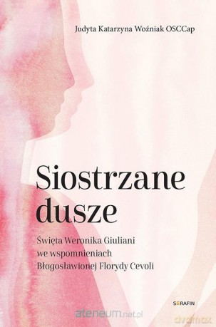 Siostrzane dusze Św. Weronika Giuliani... - Judyta Katarzyna Woźniak [KSIĄŻKA]