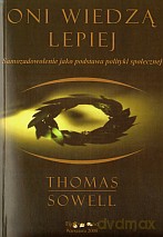 Oni wiedzą lepiej. Samozadowolenie jako podstawa polityki społecznej - Thomas Sowell [KSIĄŻKA]